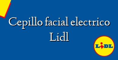 Comprar  &#160Cepillo facial electrico Lidl