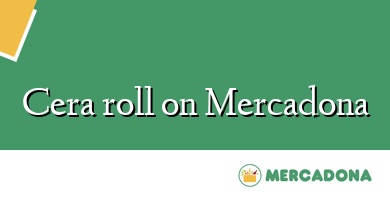 Comprar  &#160Cera roll on Mercadona
