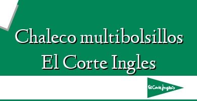 Comprar  &#160Chaleco multibolsillos El Corte Ingles