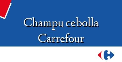 Comprar  &#160Champu cebolla Carrefour