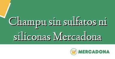 Comprar  &#160Champu sin sulfatos ni siliconas Mercadona