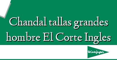 Comprar  &#160Chandal tallas grandes hombre El Corte Ingles