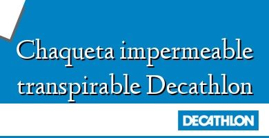 Comprar  &#160Chaqueta impermeable transpirable Decathlon