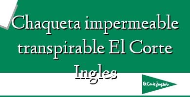 Comprar  &#160Chaqueta impermeable transpirable El Corte Ingles