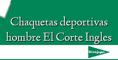 Comprar  &#160Chaquetas deportivas hombre El Corte Ingles