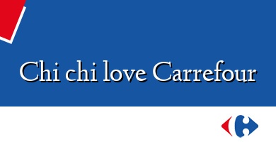 Comprar  &#160Chi chi love Carrefour