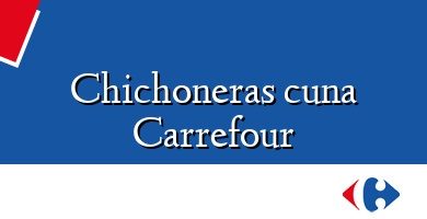 Comprar  &#160Chichoneras cuna Carrefour