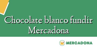 Comprar  &#160Chocolate blanco fundir Mercadona