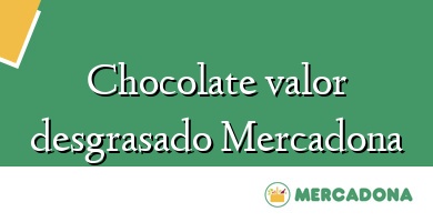 Comprar  &#160Chocolate valor desgrasado Mercadona