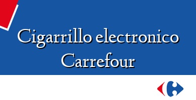 Comprar  &#160Cigarrillo electronico Carrefour