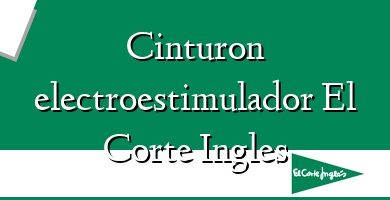 Comprar  &#160Cinturon electroestimulador El Corte Ingles