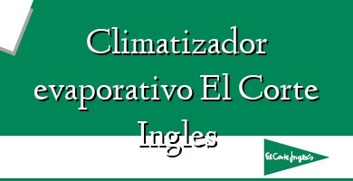 Comprar  &#160Climatizador evaporativo El Corte Ingles