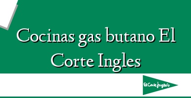 Comprar  &#160Cocinas gas butano El Corte Ingles