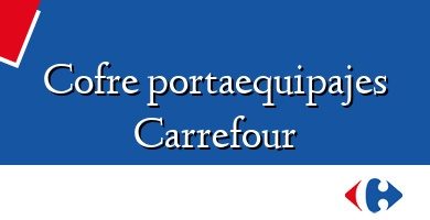 Comprar  &#160Cofre portaequipajes Carrefour