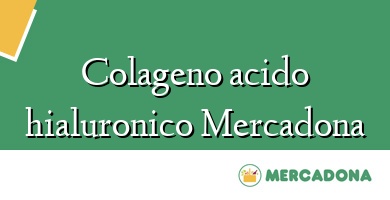 Comprar  &#160Colageno acido hialuronico Mercadona