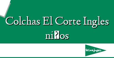 Comprar  &#160Colchas El Corte Ingles niños