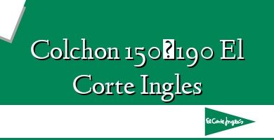 Comprar  &#160Colchon 150×190 El Corte Ingles