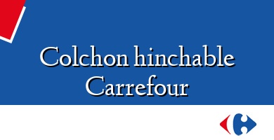 Comprar  &#160Colchon hinchable Carrefour