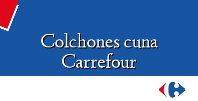 Comprar  &#160Colchones cuna Carrefour