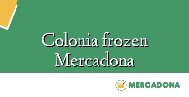 Comprar  &#160Colonia frozen Mercadona