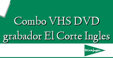 Comprar  &#160Combo VHS DVD grabador El Corte Ingles