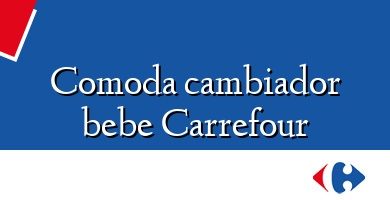 Comprar  &#160Comoda cambiador bebe Carrefour