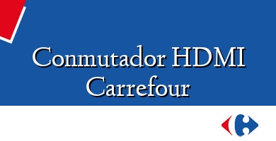 Comprar  &#160Conmutador HDMI Carrefour