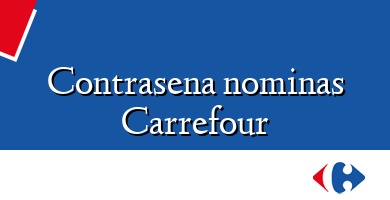 Comprar  &#160Contrasena nominas Carrefour