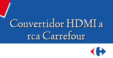 Comprar  &#160Convertidor HDMI a rca Carrefour