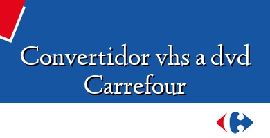 Comprar  &#160Convertidor vhs a dvd Carrefour