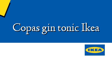 Comprar  &#160Copas gin tonic Ikea