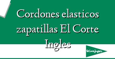 Comprar  &#160Cordones elasticos zapatillas El Corte Ingles