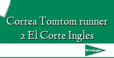 Comprar  &#160Correa Tomtom runner 2 El Corte Ingles