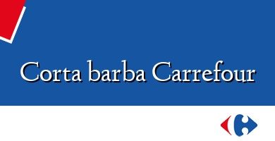 Comprar  &#160Corta barba Carrefour