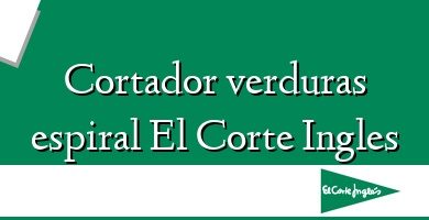 Comprar  &#160Cortador verduras espiral El Corte Ingles