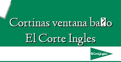 Comprar  &#160Cortinas ventana baño El Corte Ingles