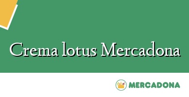 Comprar  &#160Crema lotus Mercadona