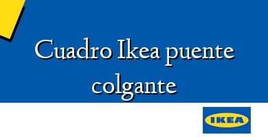 Comprar  &#160Cuadro Ikea puente colgante