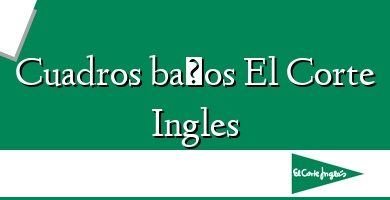 Comprar  &#160Cuadros baños El Corte Ingles