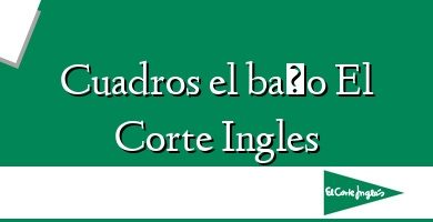 Comprar  &#160Cuadros el baño El Corte Ingles