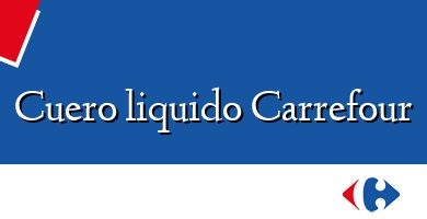 Comprar  &#160Cuero liquido Carrefour