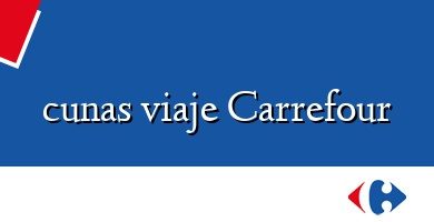 Comprar  &#160cunas viaje Carrefour