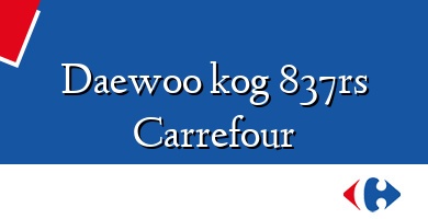 Comprar  &#160Daewoo kog 837rs Carrefour