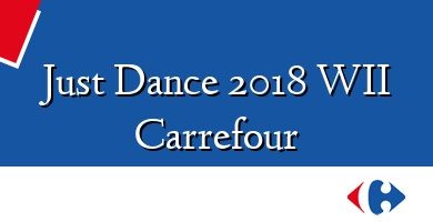 Comprar  &#160Just Dance 2018 WII Carrefour