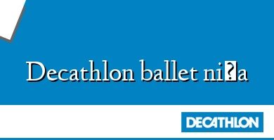 Comprar  &#160Decathlon ballet niña