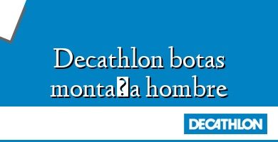 Comprar  &#160Decathlon botas montaña hombre