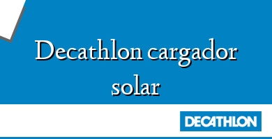 Comprar  &#160Decathlon cargador solar