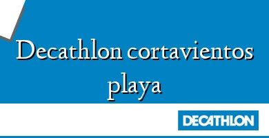 Comprar  &#160Decathlon cortavientos playa