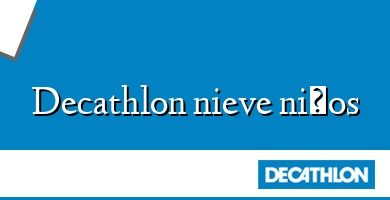 Comprar  &#160Decathlon nieve niños