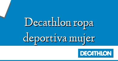 Comprar  &#160Decathlon ropa deportiva mujer